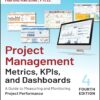 Project Management Metrics, KPIs, and Dashboards A Guide to Measuring and Monitoring Project Performance